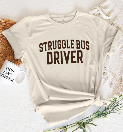 Struggle Bus Driver Tee